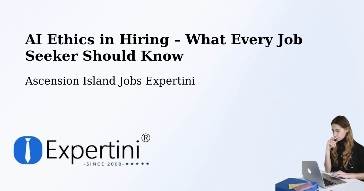 AI Ethics in Recruitment & Hiring – Ascension Island - Ascension Island Jobs Expertini