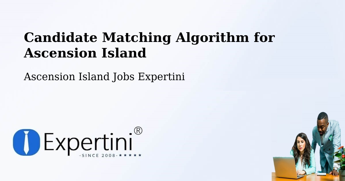 Candidate Matching Algorithm Overview – Ascension Island - Ascension Island Jobs Expertini