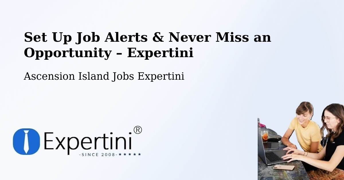 Job Alerts Guide – Get Notified About New Jobs in Ascension Island - Ascension Island Jobs Expertini