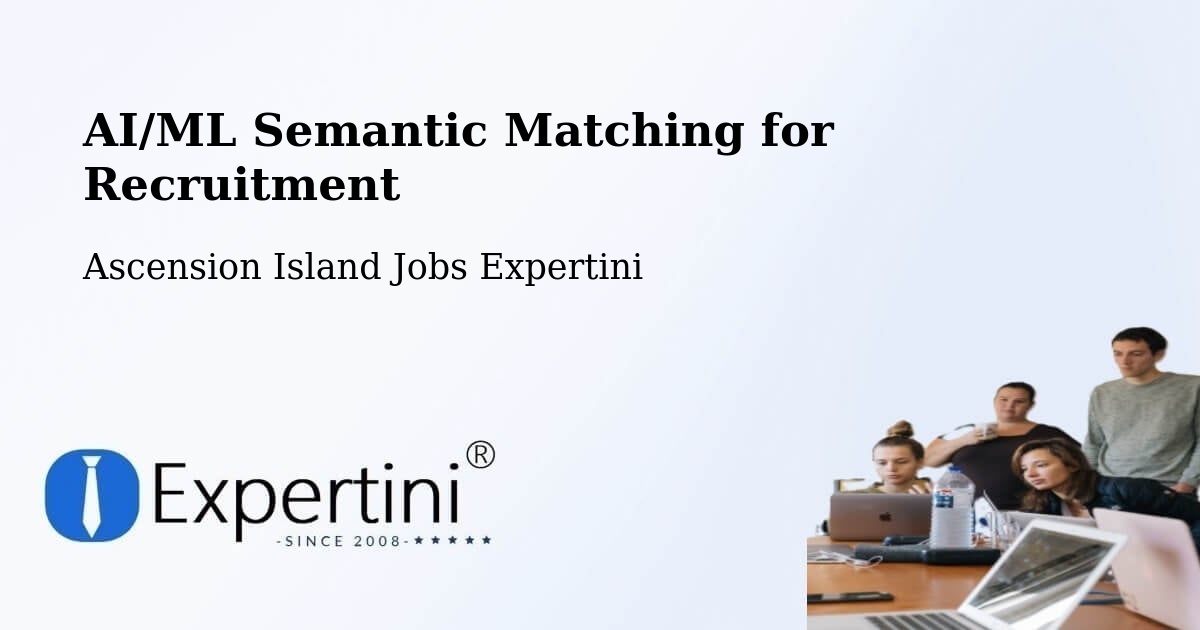 AI/ML Semantic Matching for Recruitment - Ascension Island Jobs Expertini