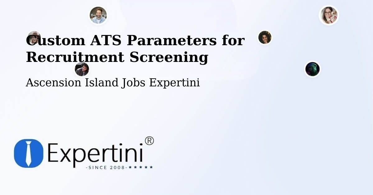 Custom ATS Parameters for Recruitment Screening - Ascension Island Jobs Expertini