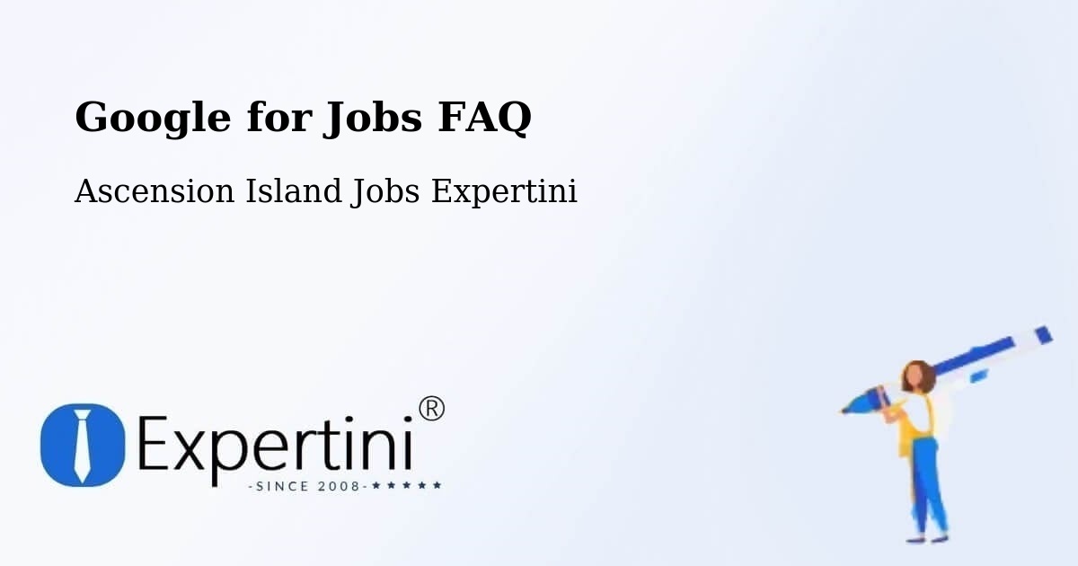 Google for Jobs FAQ - Ascension Island Jobs Expertini