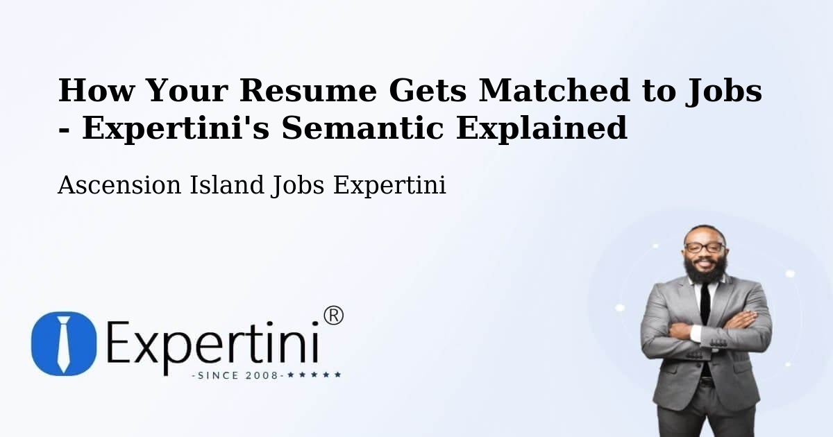 How Your Resume Gets Matched to Jobs - Expertini's Semantic Explained - Ascension Island Jobs Expertini