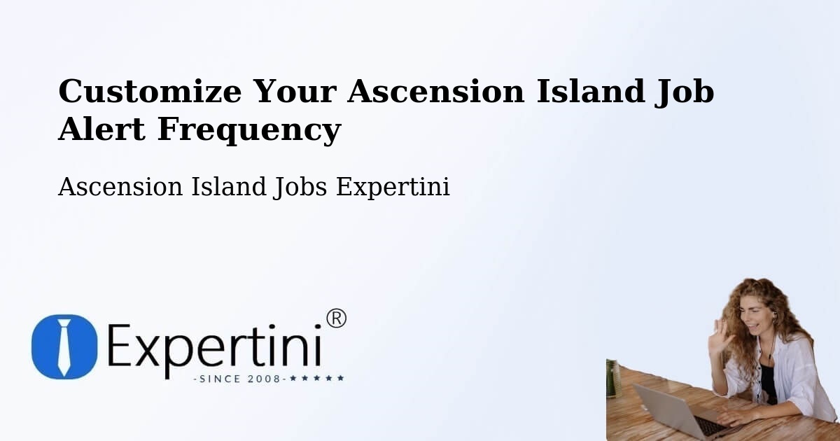 Customize Your Ascension Island Job Alert Frequency - Ascension Island Jobs Expertini