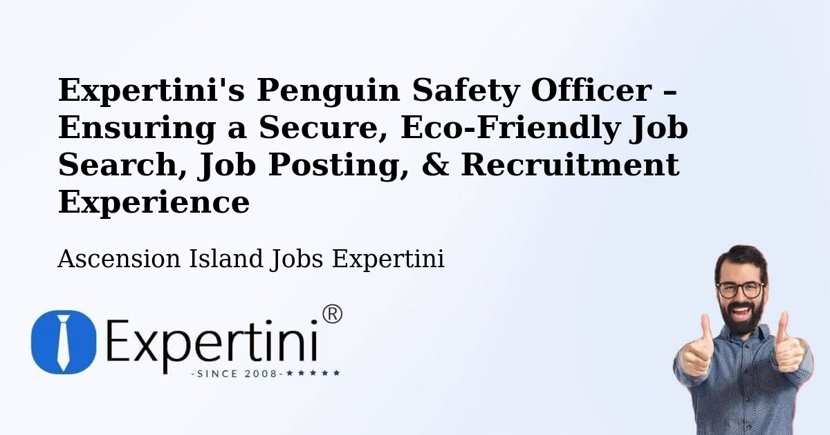 Expertini's Penguin Safety Officer – Ensuring a Secure, Eco-Friendly Job Search, Job Posting, & Recruitment Experience - Ascension Island Jobs Expertini