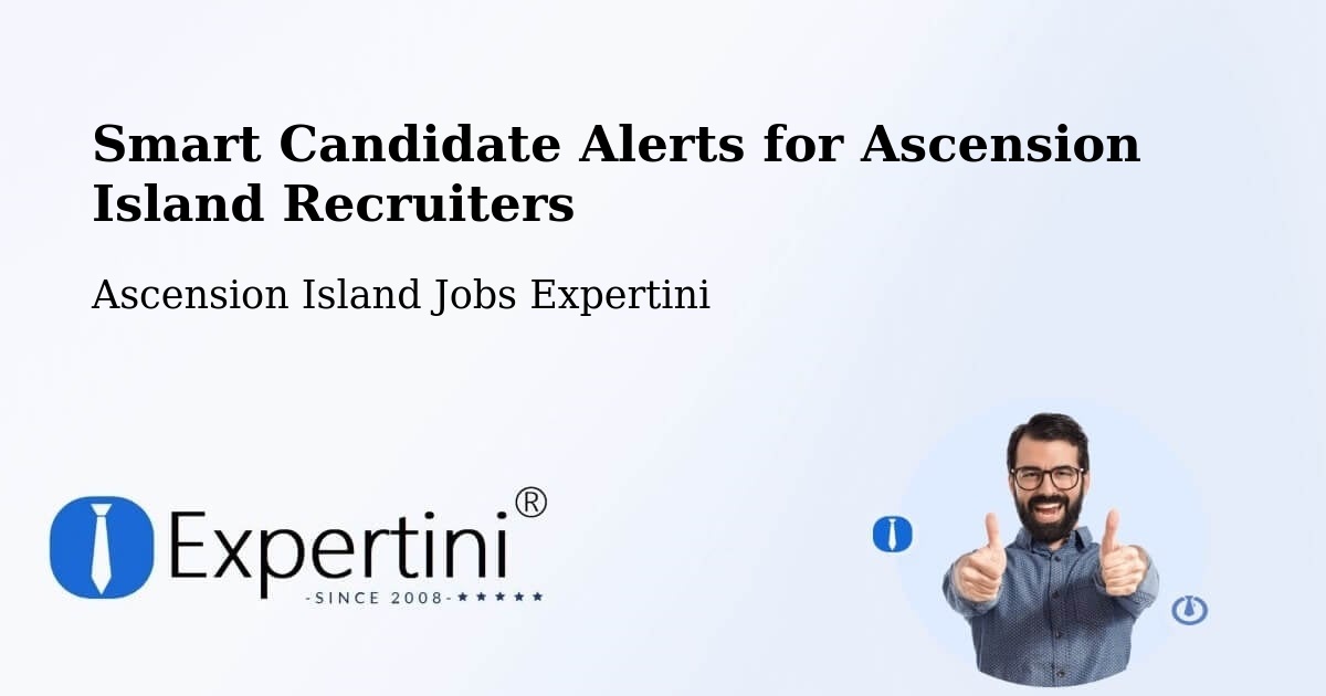 Smart Candidate Alerts for Ascension Island Recruiters - Ascension Island Jobs Expertini