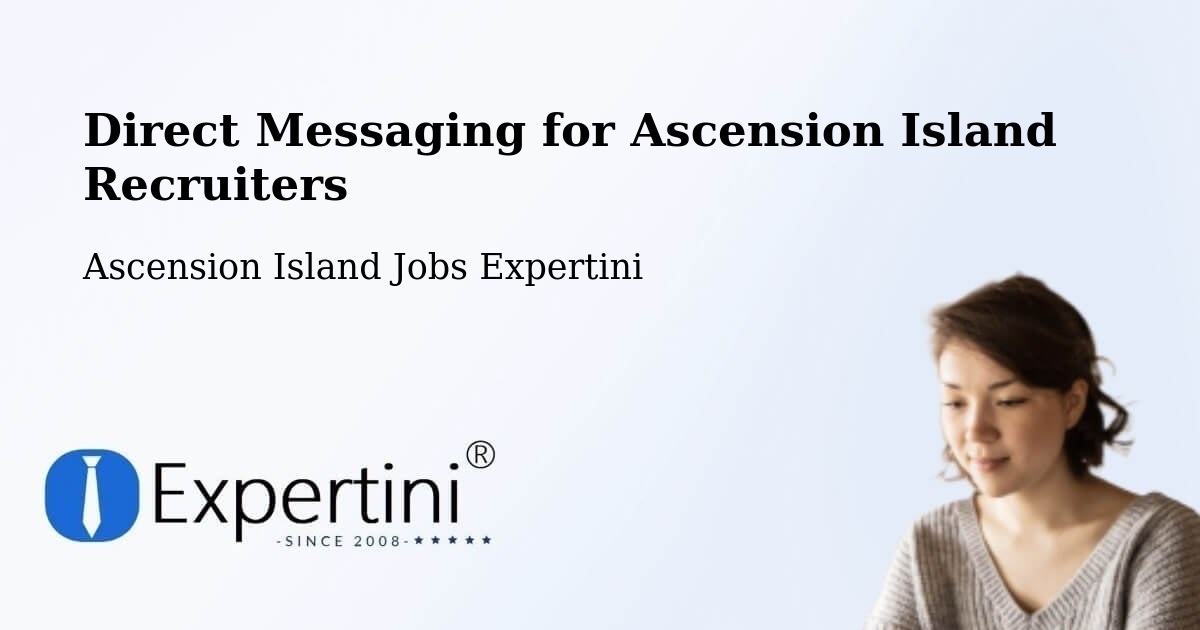 Direct Messaging for Ascension Island Recruiters - Ascension Island Jobs Expertini
